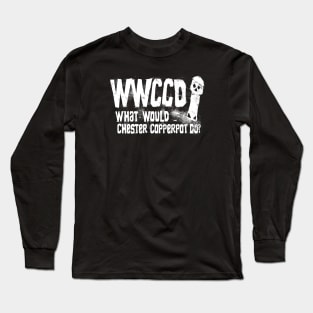 What Would Chester Copperpot  Do? Long Sleeve T-Shirt